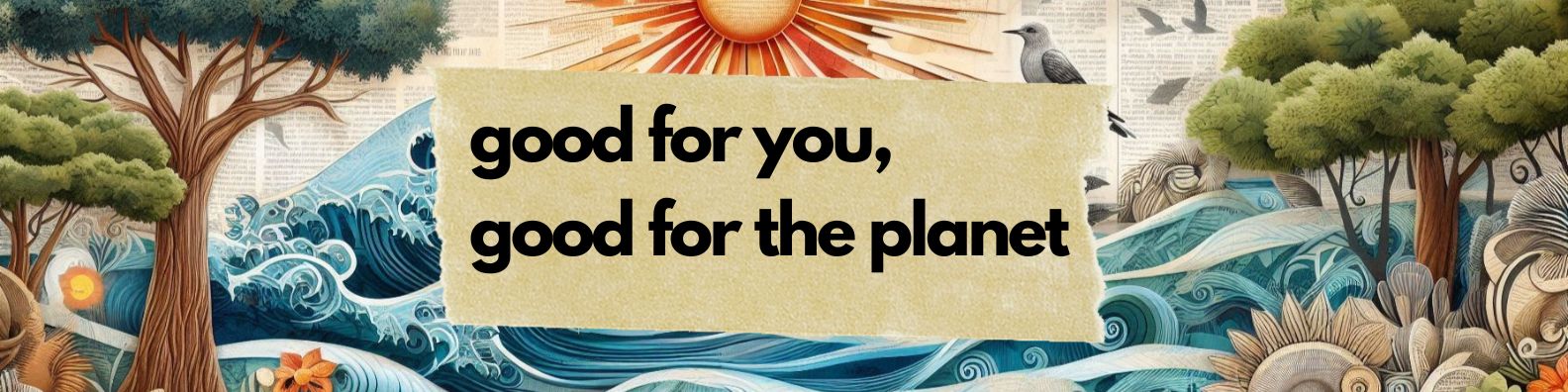 Good for you, good for the planet